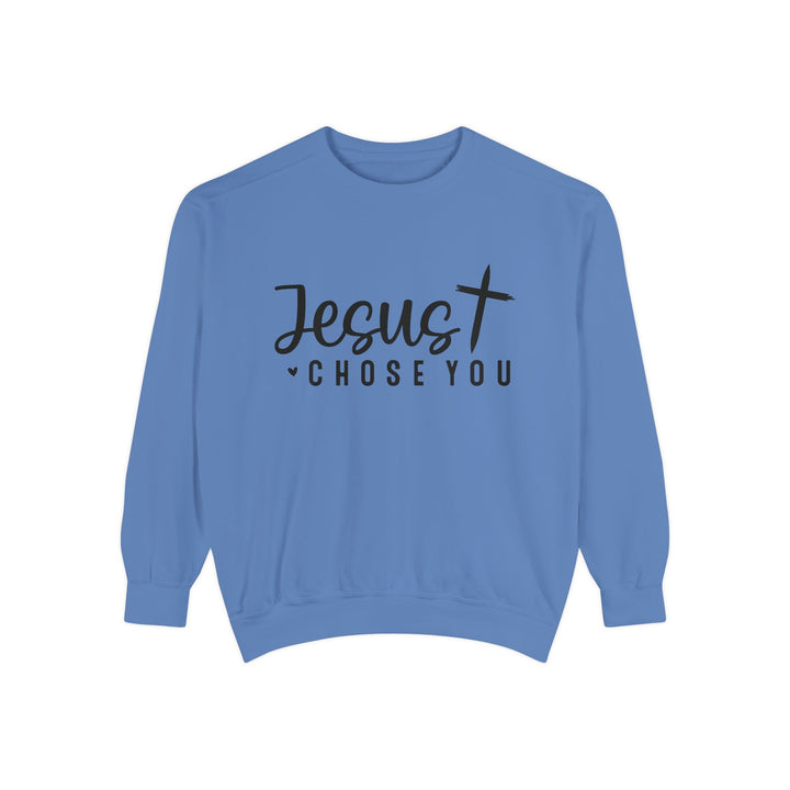 Jesus Chose You Unisex Garment-Dyed Sweatshirt