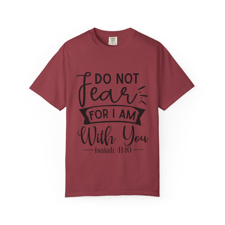 Do Not Fear For I Am With You Unisex Garment-Dyed T-shirt