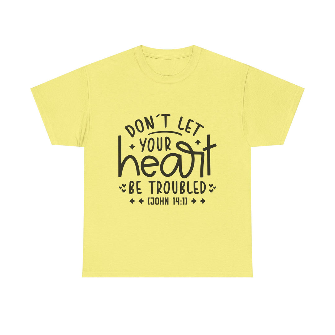 Do Not Let Your Heart Be Troubled Unisex Heavy Cotton Tee
