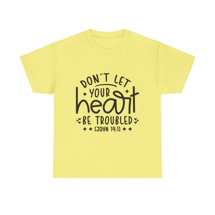 Do Not Let Your Heart Be Troubled Unisex Heavy Cotton Tee