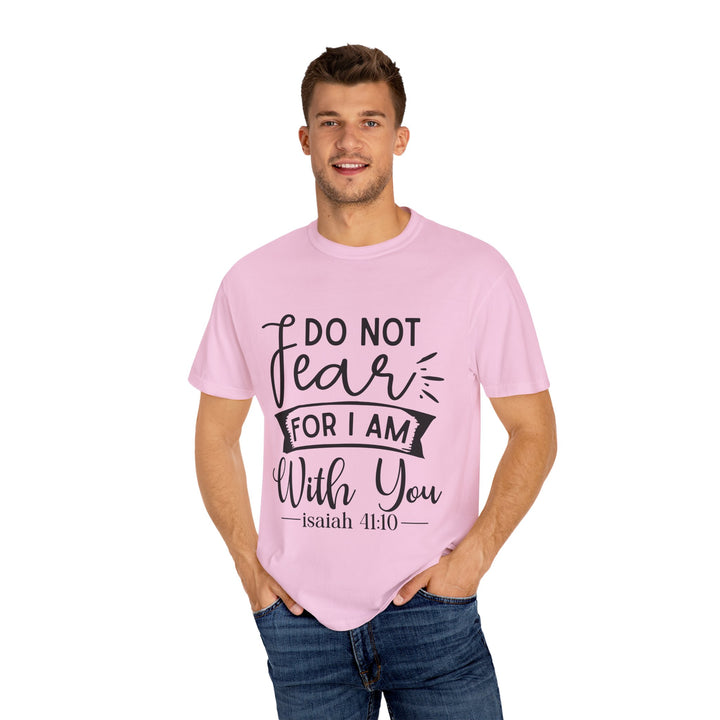 Do Not Fear For I Am With You Unisex Garment-Dyed T-shirt