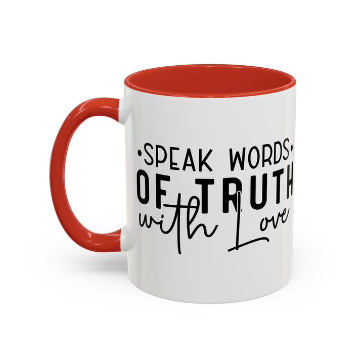 Speak Words Of Truth With Love Accent Coffee Mug (11, 15oz)