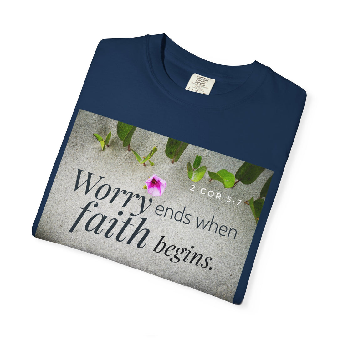 Worry ends when faith begins | Garment-Dyed T-shirt