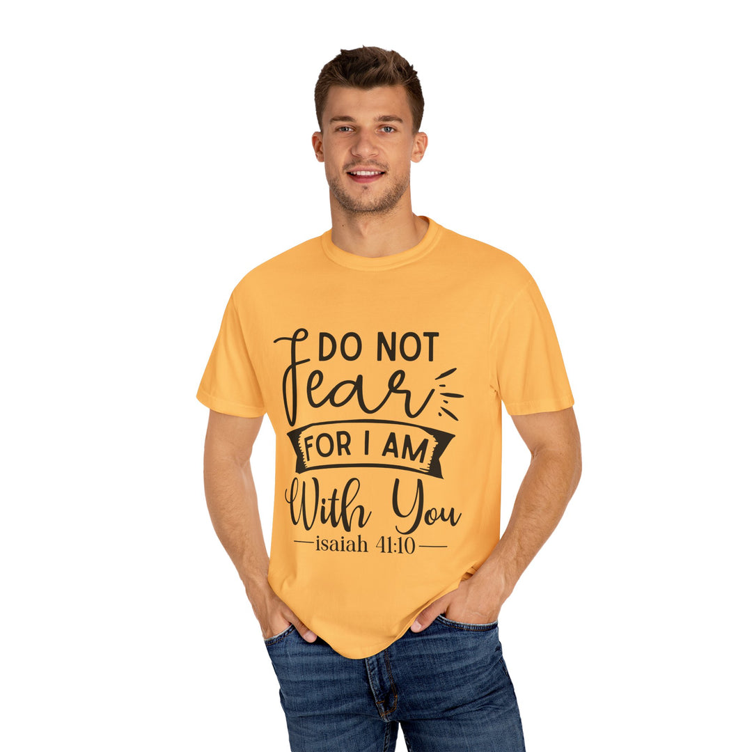 Do Not Fear For I Am With You Unisex Garment-Dyed T-shirt