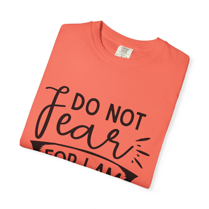 Do Not Fear For I Am With You Unisex Garment-Dyed T-shirt