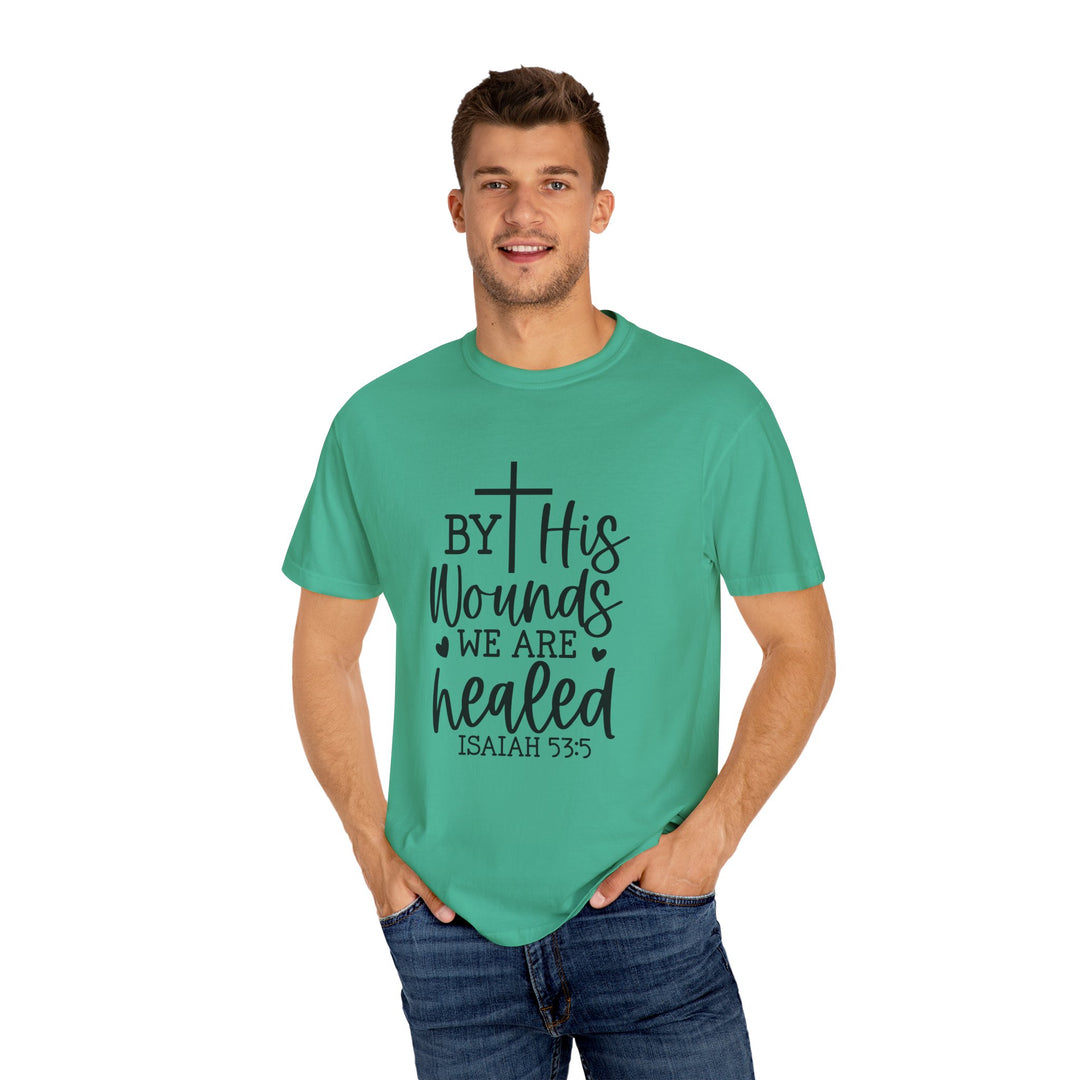 By His Wounds We Are Healed Unisex Garment-Dyed T-shirt