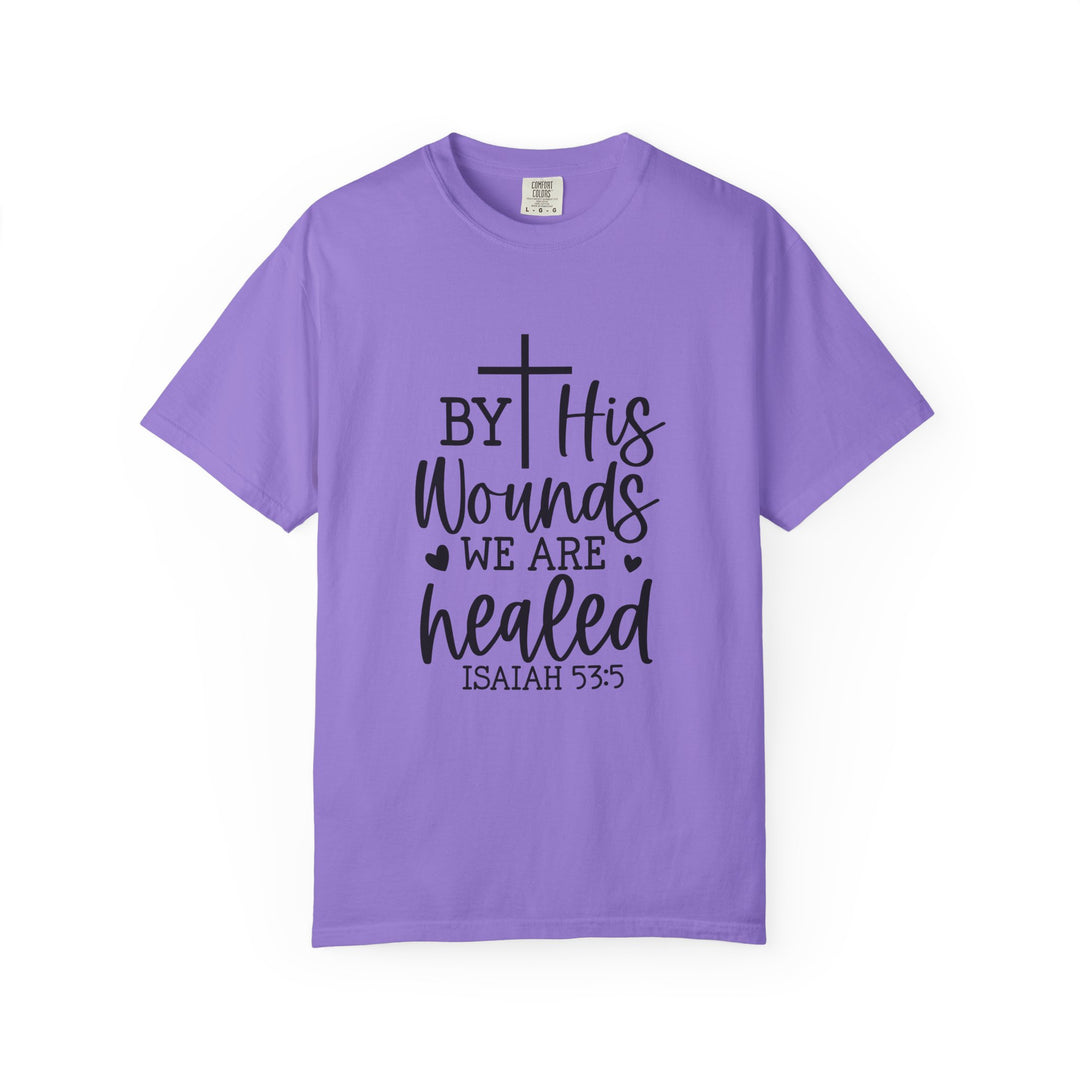 By His Wounds We Are Healed Unisex Garment-Dyed T-shirt
