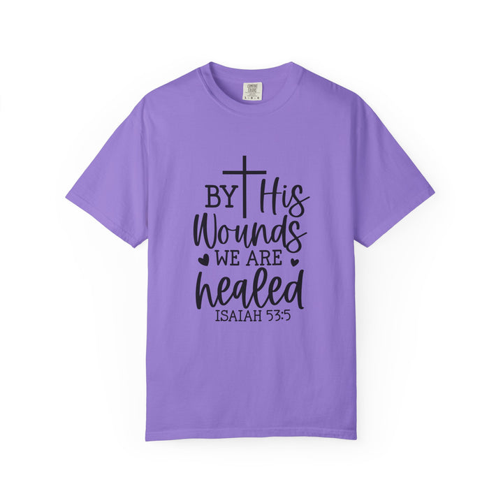 By His Wounds We Are Healed Unisex Garment-Dyed T-shirt