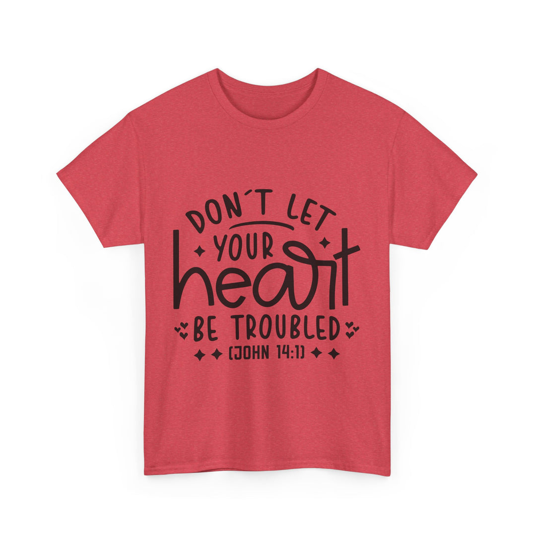 Do Not Let Your Heart Be Troubled Unisex Heavy Cotton Tee