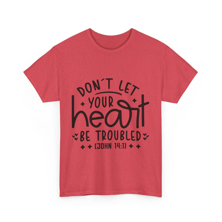 Do Not Let Your Heart Be Troubled Unisex Heavy Cotton Tee