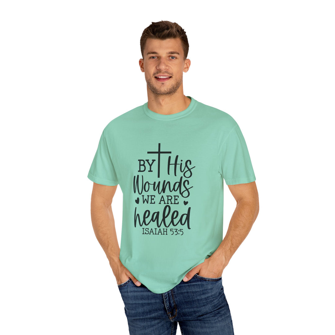 By His Wounds We Are Healed Unisex Garment-Dyed T-shirt
