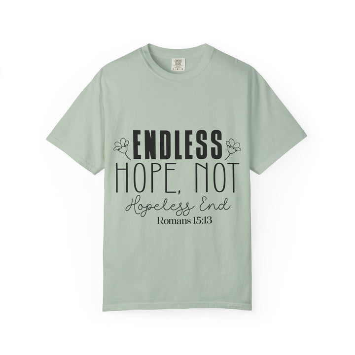 Endless Hope, Not Hopeless End Romans 15 13 Unisex Garment-Dyed T-shirt