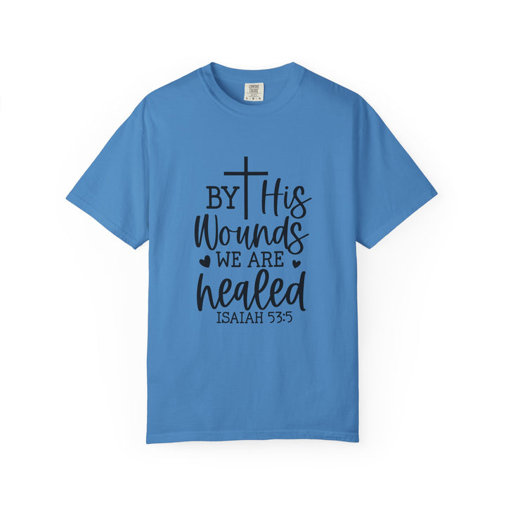 By His Wounds We Are Healed Unisex Garment-Dyed T-shirt