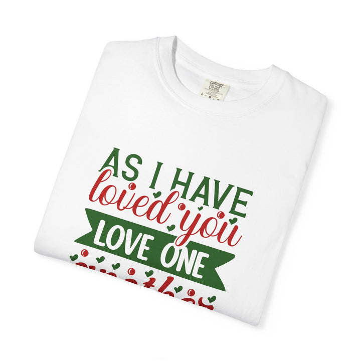 As I Have Loved You Love One Another Unisex Garment-Dyed T-shirt