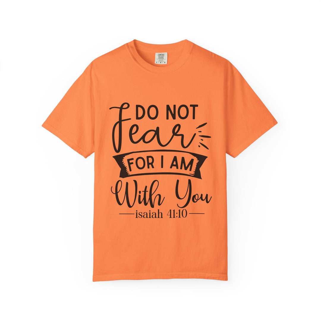 Do Not Fear For I Am With You Unisex Garment-Dyed T-shirt