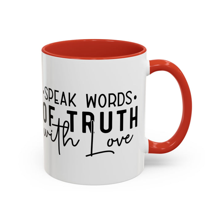 Speak Words Of Truth With Love Accent Coffee Mug (11, 15oz)
