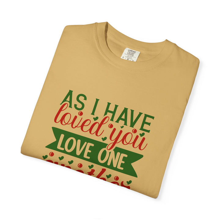 As I Have Loved You Love One Another Unisex Garment-Dyed T-shirt