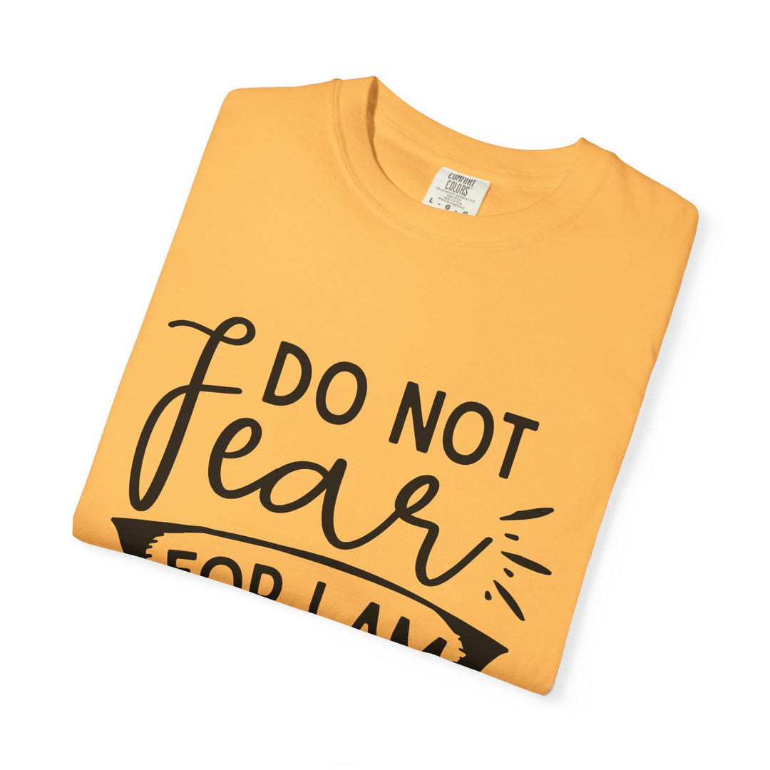 Do Not Fear For I Am With You Unisex Garment-Dyed T-shirt