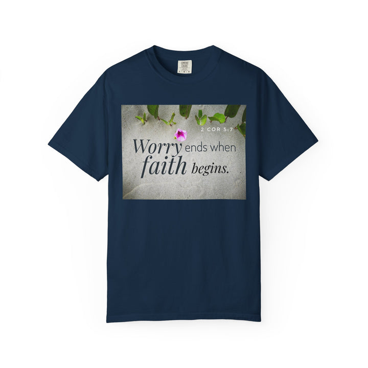Worry ends when faith begins | Garment-Dyed T-shirt