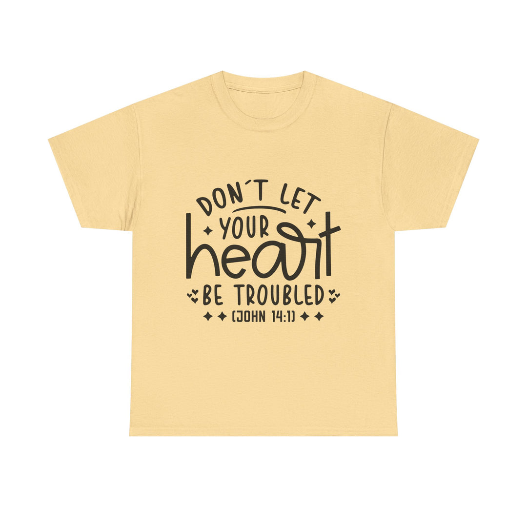 Do Not Let Your Heart Be Troubled Unisex Heavy Cotton Tee