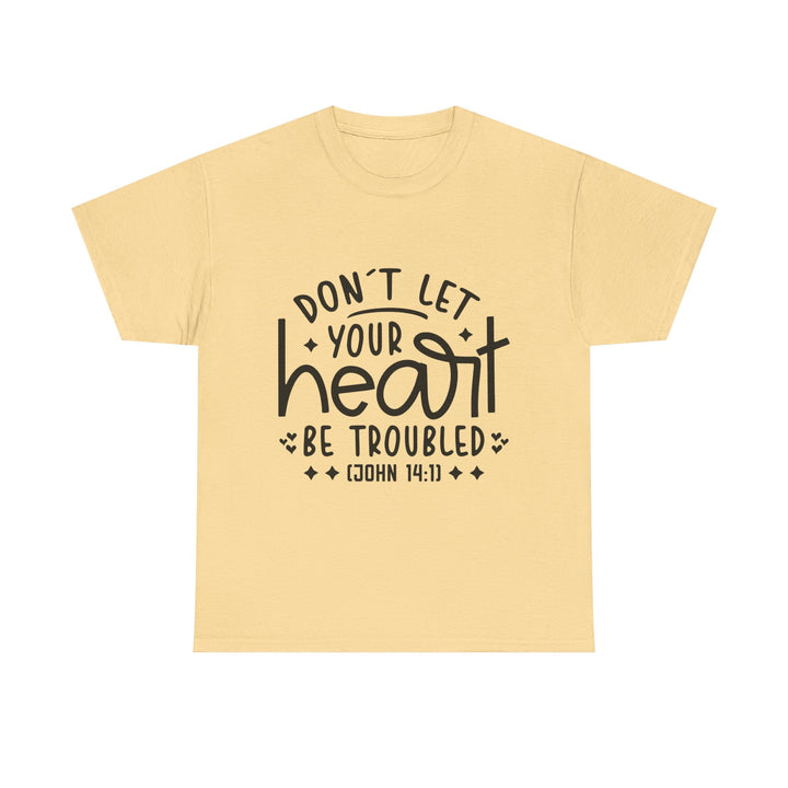Do Not Let Your Heart Be Troubled Unisex Heavy Cotton Tee