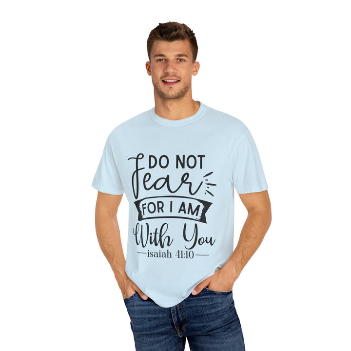 Do Not Fear For I Am With You Unisex Garment-Dyed T-shirt