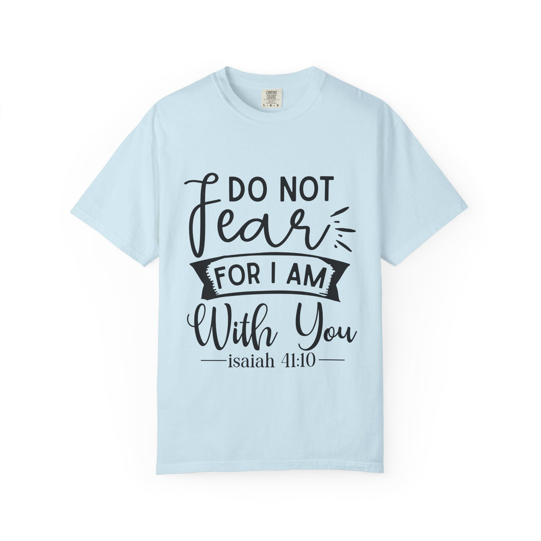 Do Not Fear For I Am With You Unisex Garment-Dyed T-shirt