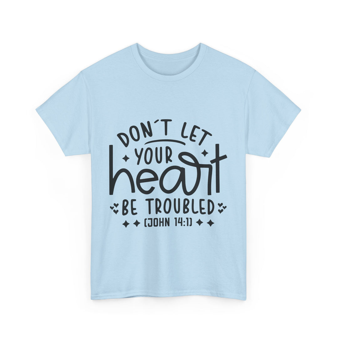 Do Not Let Your Heart Be Troubled Unisex Heavy Cotton Tee