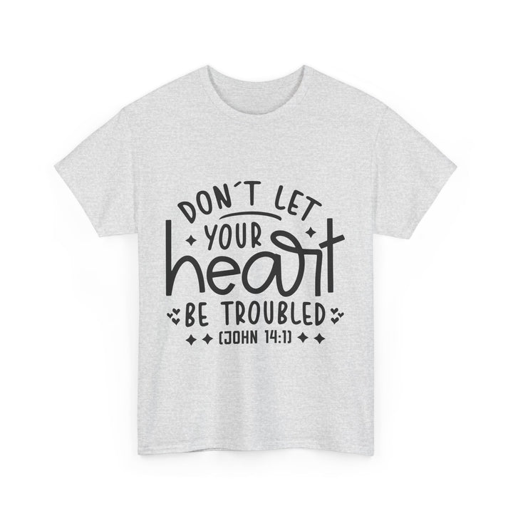 Do Not Let Your Heart Be Troubled Unisex Heavy Cotton Tee