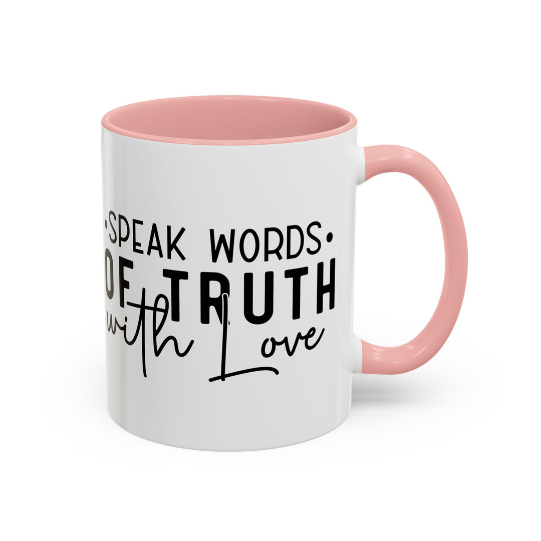Speak Words Of Truth With Love Accent Coffee Mug (11, 15oz)