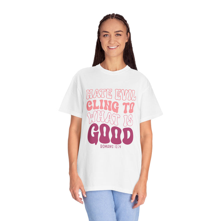 Hate Evil Cling To What Is Good Unisex Garment-Dyed T-shirt