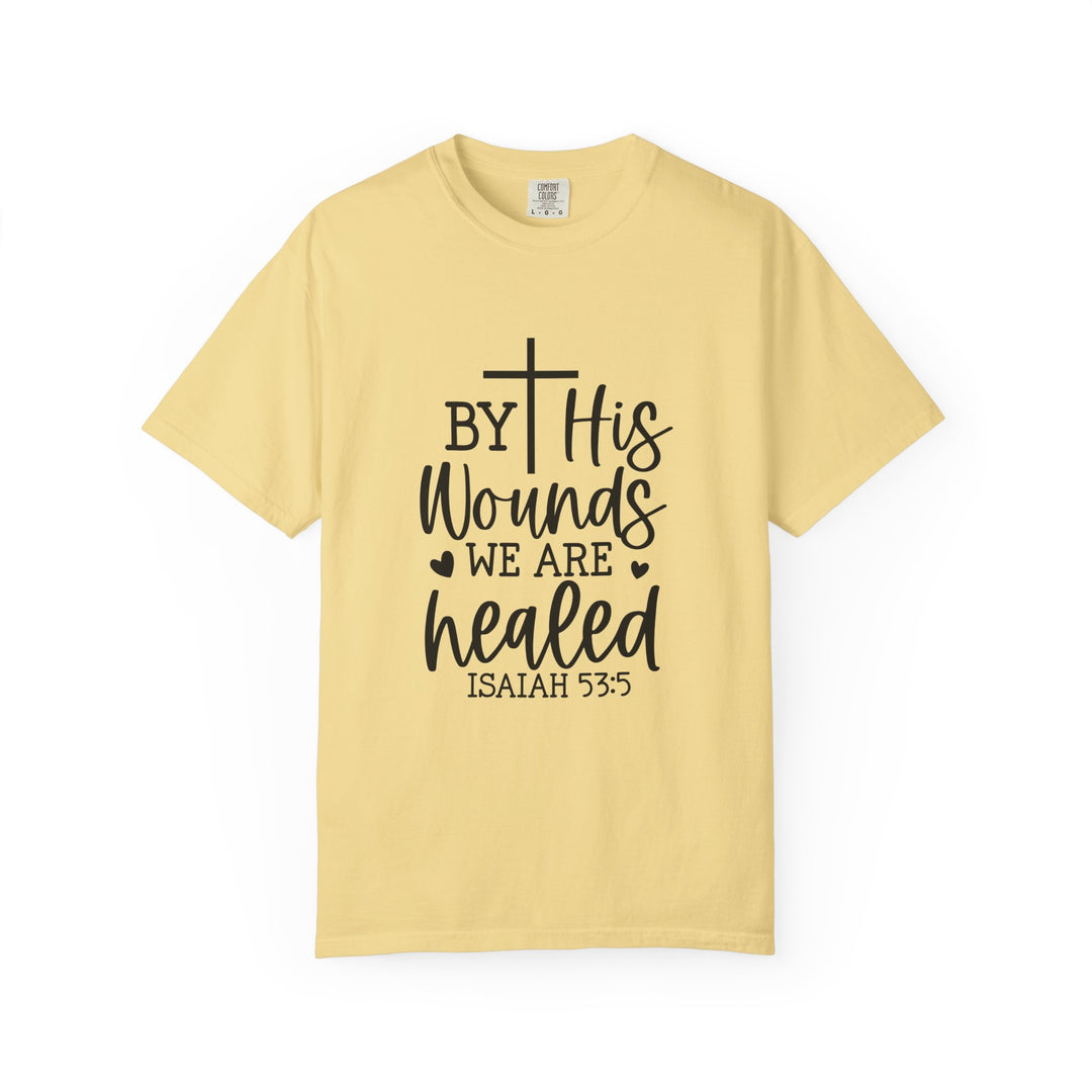By His Wounds We Are Healed Unisex Garment-Dyed T-shirt