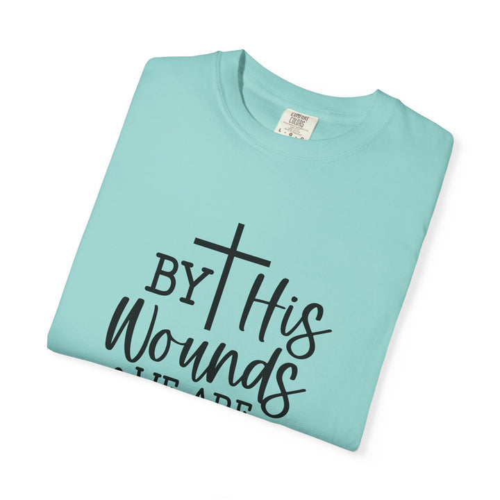 By His Wounds We Are Healed Unisex Garment-Dyed T-shirt