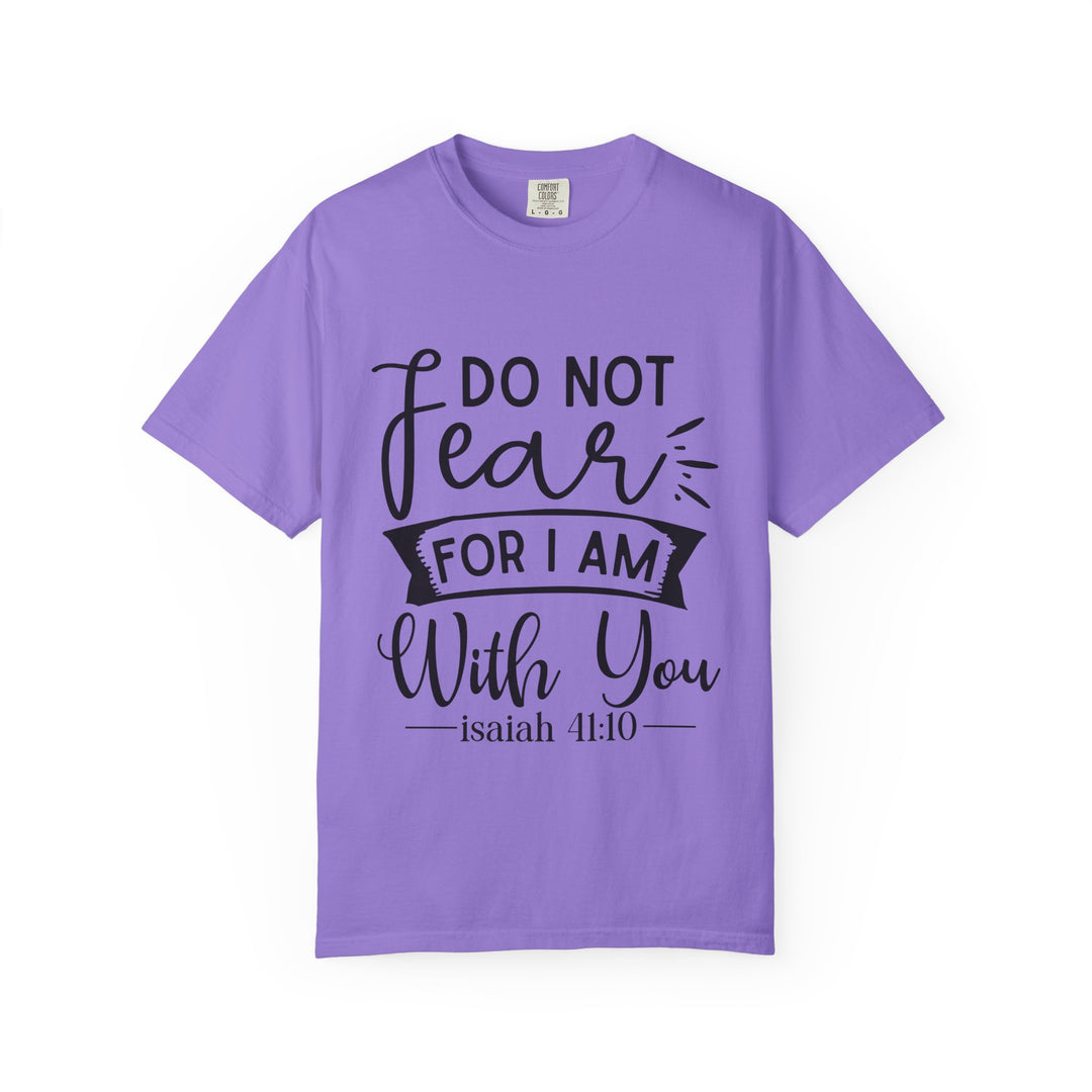Do Not Fear For I Am With You Unisex Garment-Dyed T-shirt