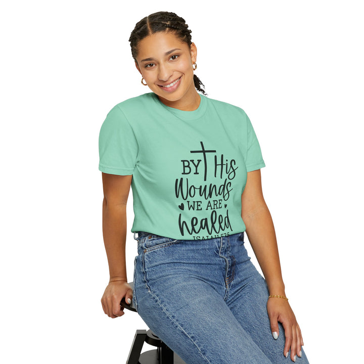 By His Wounds We Are Healed Unisex Garment-Dyed T-shirt