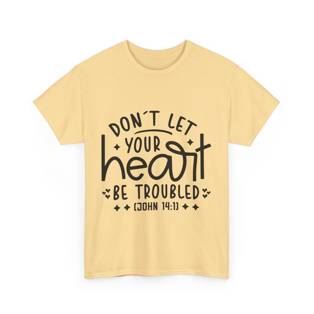 Do Not Let Your Heart Be Troubled Unisex Heavy Cotton Tee
