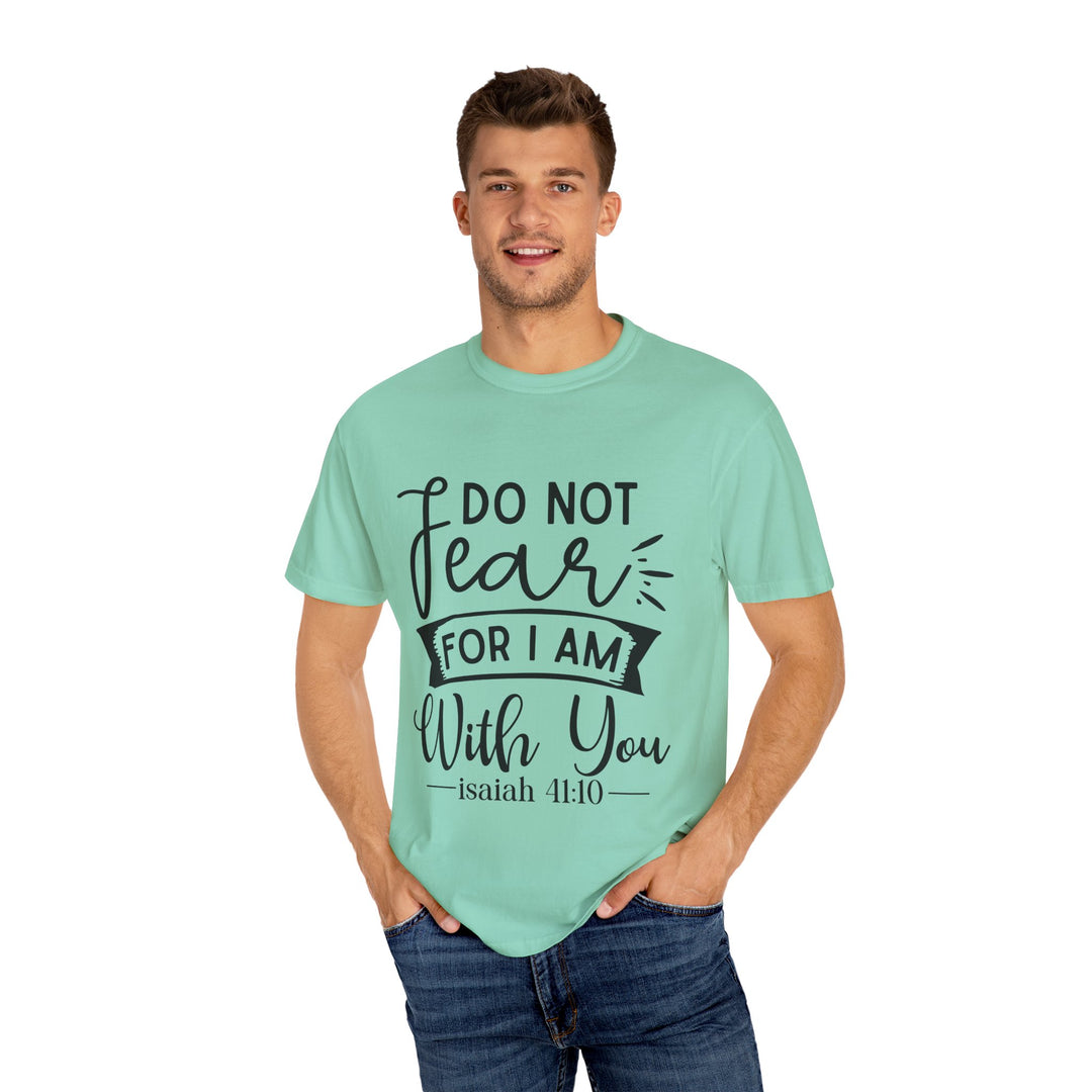 Do Not Fear For I Am With You Unisex Garment-Dyed T-shirt