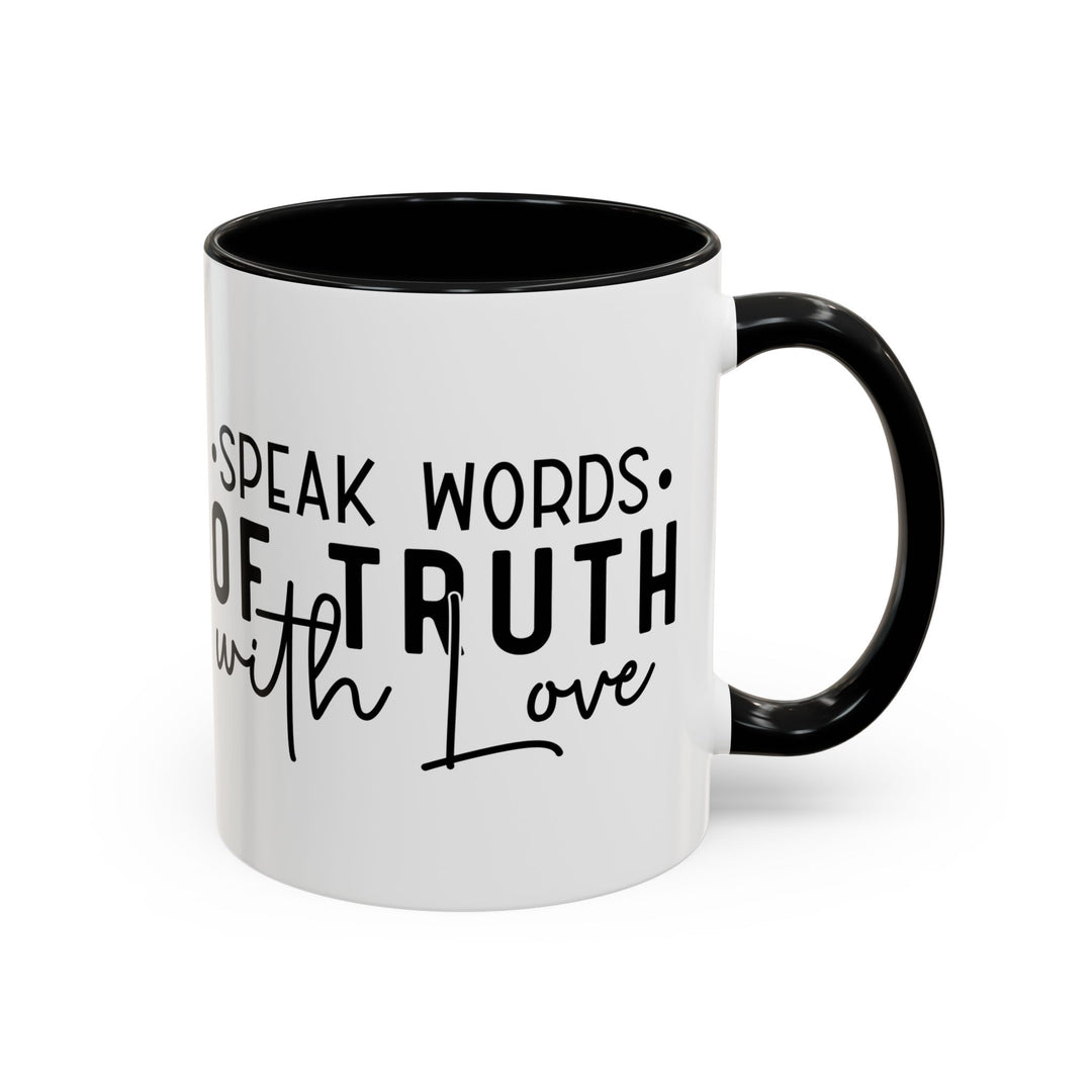 Speak Words Of Truth With Love Accent Coffee Mug (11, 15oz)