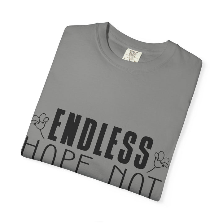 Endless Hope, Not Hopeless End Romans 15 13 Unisex Garment-Dyed T-shirt