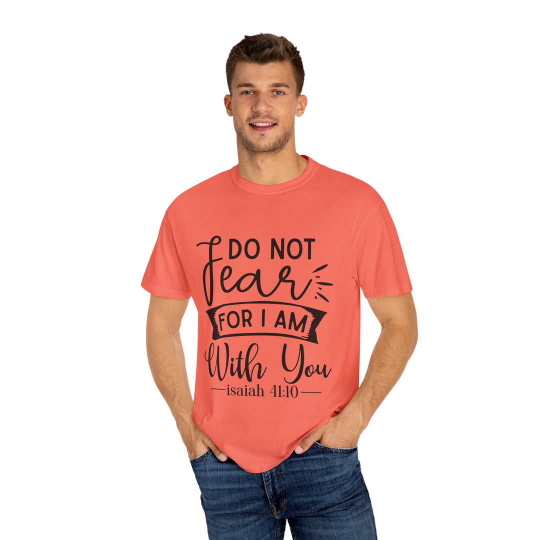 Do Not Fear For I Am With You Unisex Garment-Dyed T-shirt