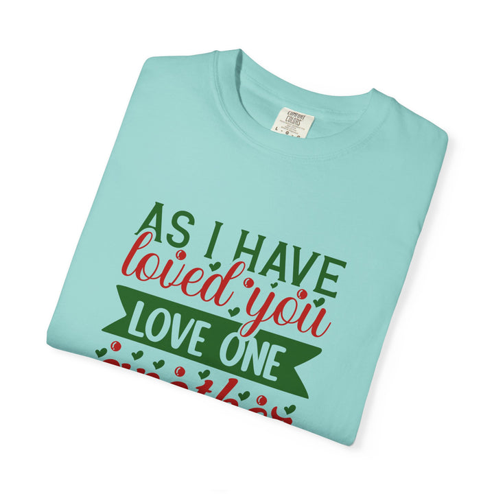 As I Have Loved You Love One Another Unisex Garment-Dyed T-shirt