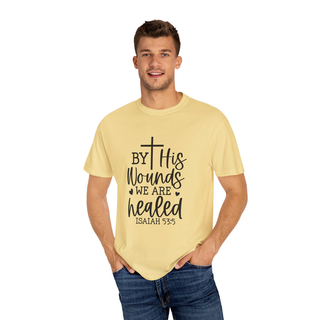 By His Wounds We Are Healed Unisex Garment-Dyed T-shirt