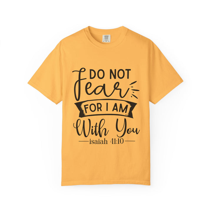 Do Not Fear For I Am With You Unisex Garment-Dyed T-shirt