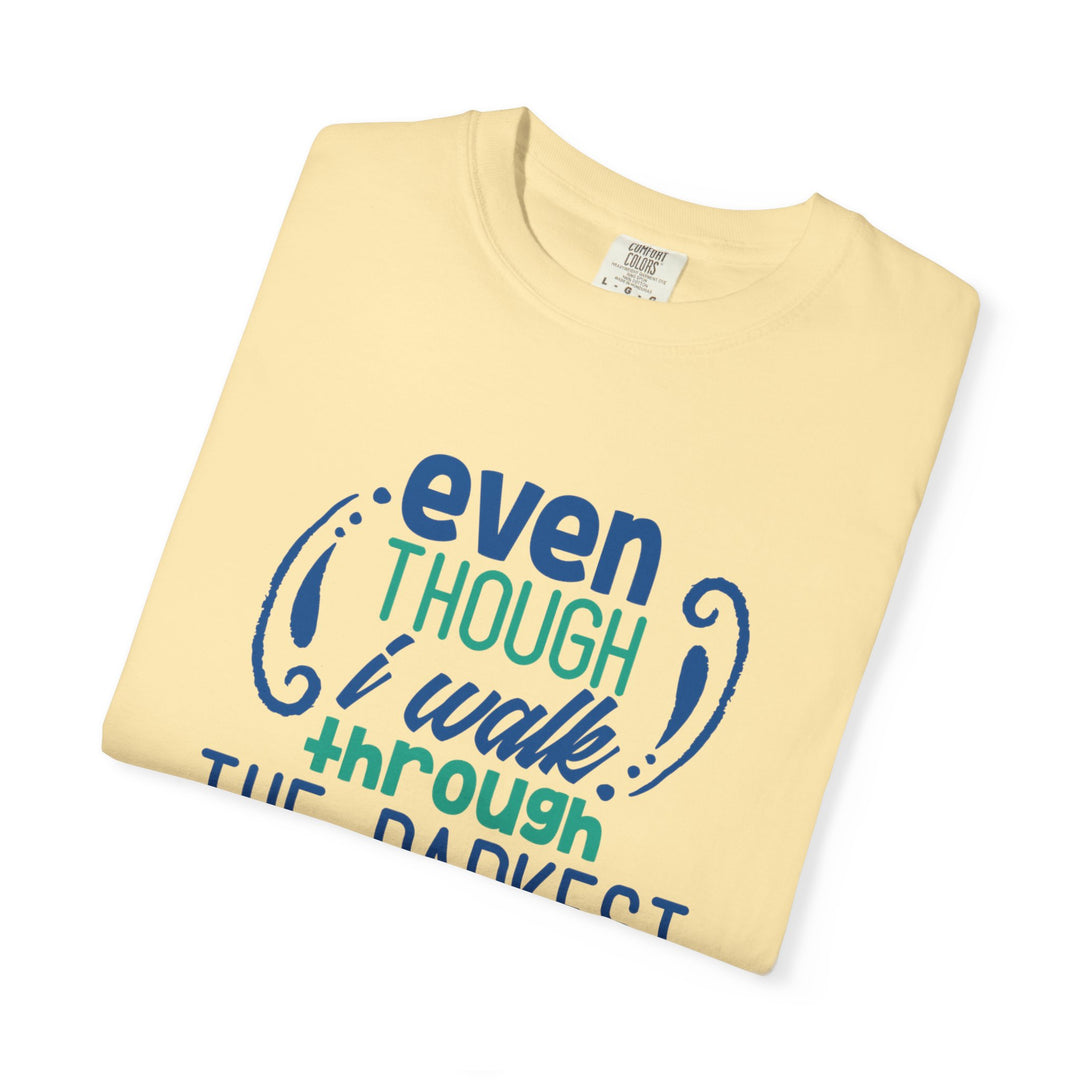 Even Though I Walk Through The Darkest Valley Unisex Garment-Dyed T-shirt