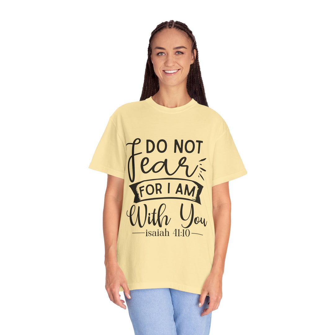 Do Not Fear For I Am With You Unisex Garment-Dyed T-shirt