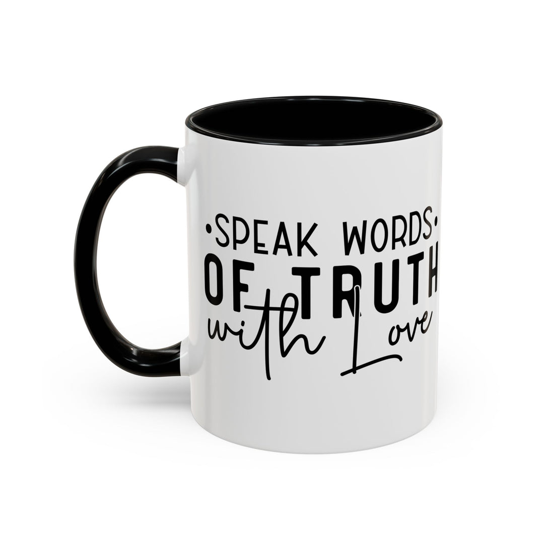 Speak Words Of Truth With Love Accent Coffee Mug (11, 15oz)