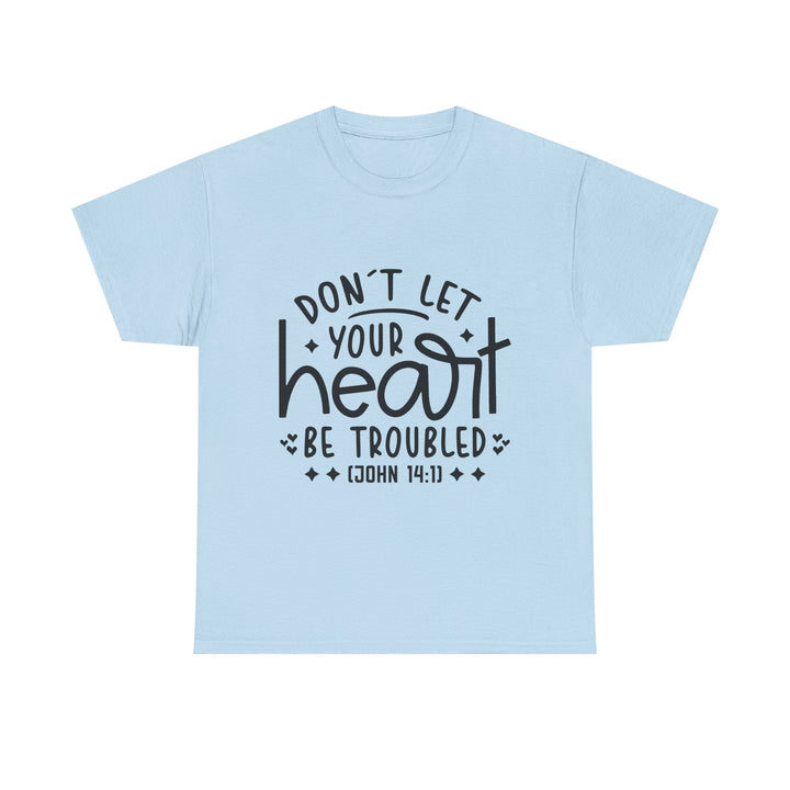 Do Not Let Your Heart Be Troubled Unisex Heavy Cotton Tee