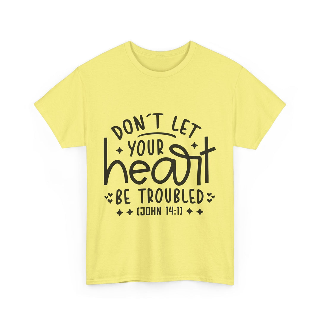 Do Not Let Your Heart Be Troubled Unisex Heavy Cotton Tee - Faith Scripture Gift | Gifts Of Words