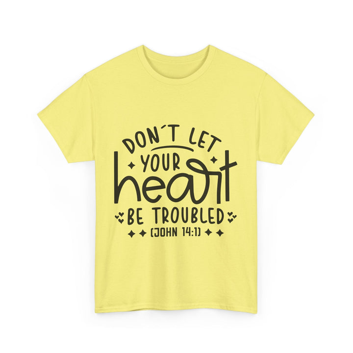Do Not Let Your Heart Be Troubled Unisex Heavy Cotton Tee - Faith Scripture Gift | Gifts Of Words
