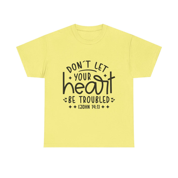 Do Not Let Your Heart Be Troubled Unisex Heavy Cotton Tee - Faith Scripture Gift | Gifts Of Words